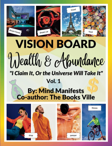 Vision Board Wealth & Abundance: "I Claim It, Or the Universe Will Take It" Volume 1