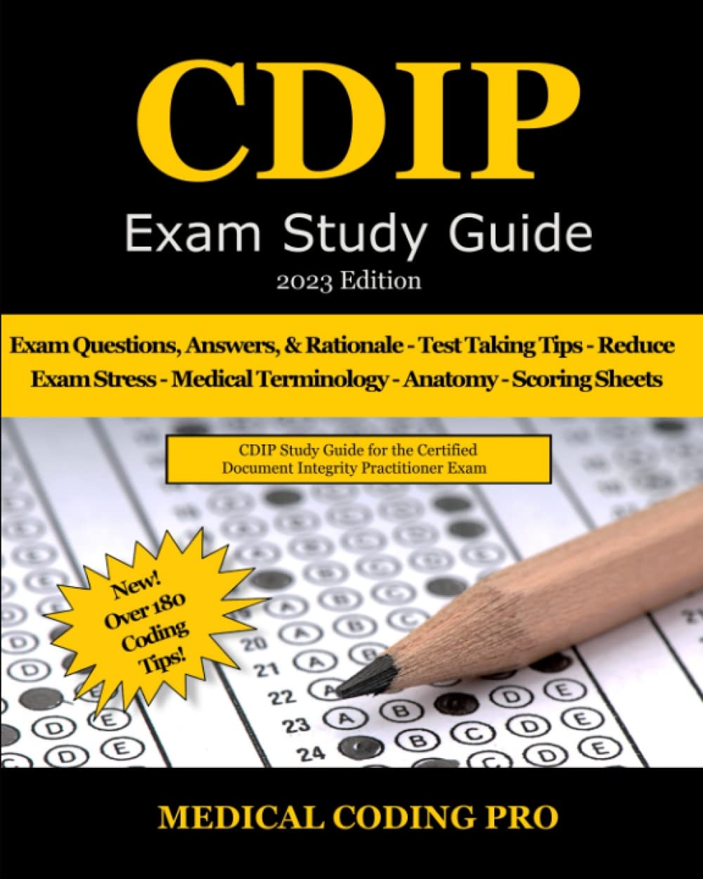 CDIP Exam Study Guide - 2023 Edition: 140 CDIP Practice Exam Questions, Answers, and Rationale, Over 180 Coding Tips! Medical Terminology, Common Anatomy, and Scoring Sheets