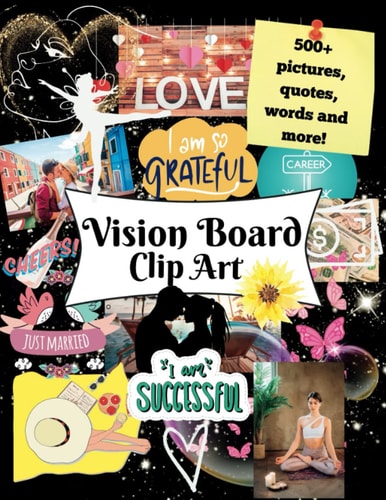 Empower Your Dreams: A Vision Board Guide for Women: Visualize Your Dreams and Create Your Ideal Life with Beautiful and Magical 500+ Pictures, Quotes, Art, Words and More