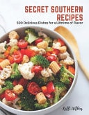 Secret Southern Recipes - 500 Delicious Dishes for a Lifetime of Flavor