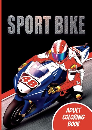 Sport Bike: Adult Coloring Book: Gift Idea for Motorcycle Enthusiasts - Motorcycle Coloring Book for Men and Women - Motorcycle Birthday Gift for Kids and Teens