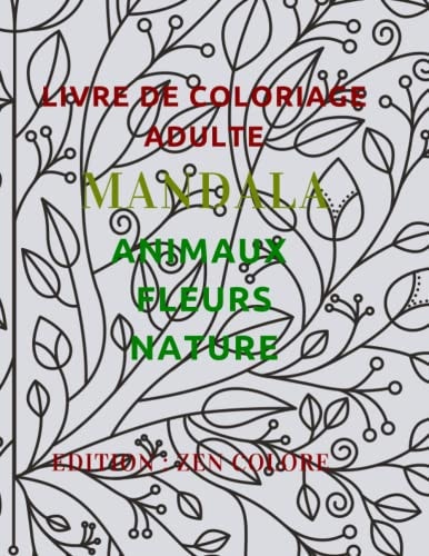 Livre de coloriage Coloriage Zen : Mandalas d'Animaux et de la Nature pour une Détente: livre de coloriage pour adultes unique. Des mandalas d'animaux ... STRESS - Contre l'anxiété. (French Edition)