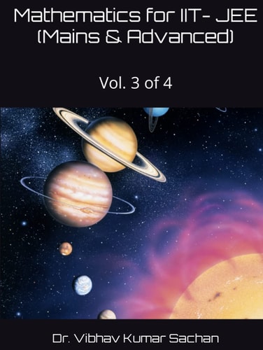 Mathematics for IIT- JEE (Mains & Advanced): Vol. 3 of 4