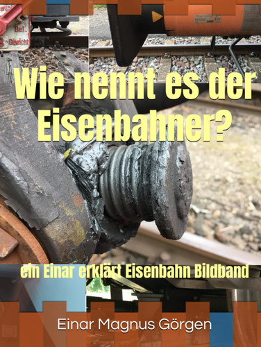Wie nennt es der Eisenbahner?: ein Einar erklärt Eisenbahn Bildband (German Edition)