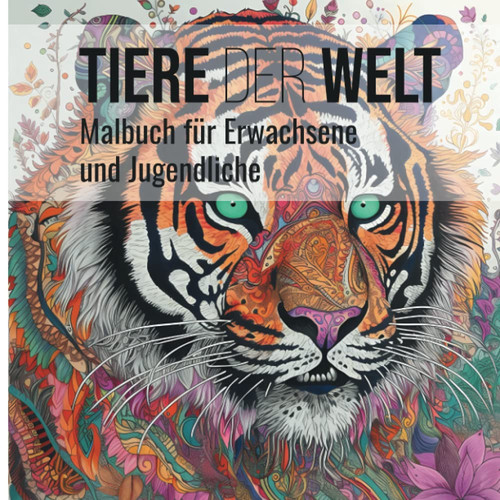 Tiere der Welt - Malbuch für Erwachsene und Jugendliche: Stressabbau und Entspannung durch Ausmalen - Im Mandala-Stil - Detailreiche Motive aus dem ... Erwachsene und Jugendliche) (German Edition)