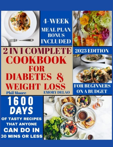 2 IN 1 COMPLETE COOKBOOK FOR DIABETES & WEIGHT LOSS: 600 Quick and Easy Diabetic & Weight Loss Friendly Homemade Recipes with 30-Day Smart Meal Plan To Manage Type 2 Diabetes and Lose Weight