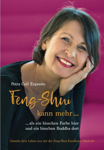 Feng-Shui kann mehr als ein bisschen Farbe hier und ein bisschen Buddha dort: Gestalte dein Leben neu mit der Feng-Shui-Excellence-Methode (German Edition)