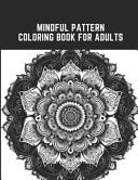 Mindful Pattern Coloring Book for Adults - 50 Relaxing and Meditative Designs for Mindful Coloring