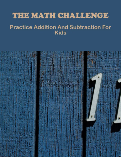 The Math Challenge: Practice Addition And Subtraction For Kids