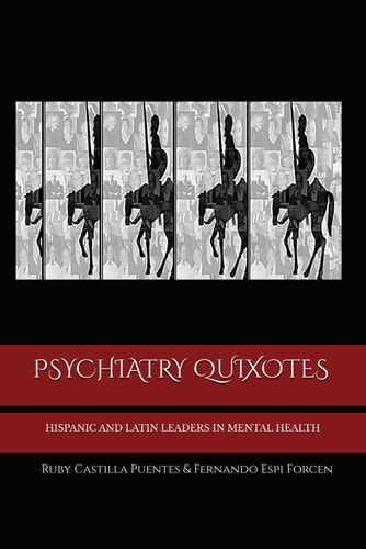 PSYCHIATRY QUIXOTES: HISPANIC AND LATIN LEADERS IN MENTAL HEALTH