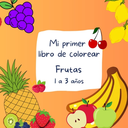 Mi Primer Libro de Colorear: Frutas (Spanish Edition)