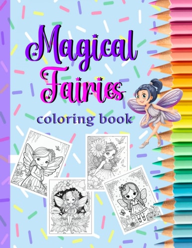 Magical Fairies Coloring Book: For girls age 6 and older| 50 unique, illustrated fairies| Large 8.5"x11"| Girls of all ages will love to bring these ... difficulty| Creative fun gift for girls