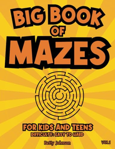 Big Book of Mazes: Maze Activity Book For Kids - A Fun Maze Puzzle Book For All Kids And Teens. Difficulty Level Easy To Hard