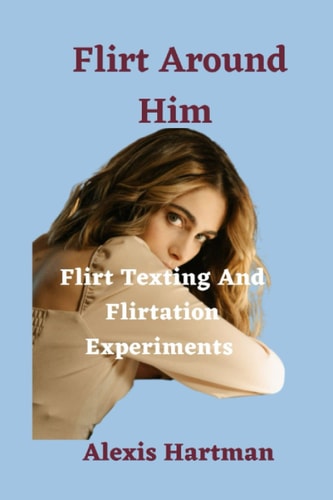 Flirt Around Him: Flirt Texting and Flirtation Experiments
