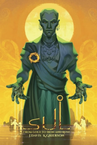 Sul: From Gold to Iron and Rust: Book One of the Sulaai Trilogy