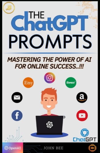 The ChatGPT Prompts: Mastering the Power of AI for Online Success - Make Money Online has never been this Easy..!!! ( Over 250 Prompts Ideas to Start your Online Business )