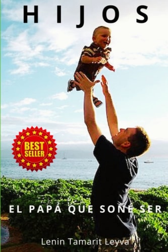 HIJOS: EL PAPÁ QUE SOÑÉ SER (Spanish Edition)