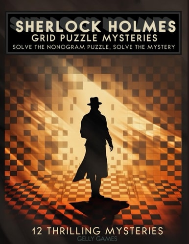 Sherlock Holmes Nonogram Mysteries: Puzzling Pixels & Deductive Nonograms Based on Short Sherlock Holmes Mysteries