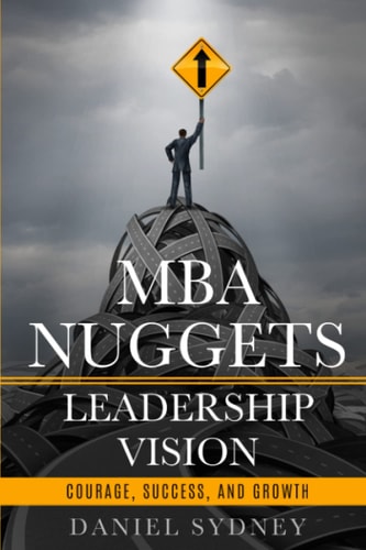 MBA Nuggets: Leadership Vision: Courage, Success, and Growth