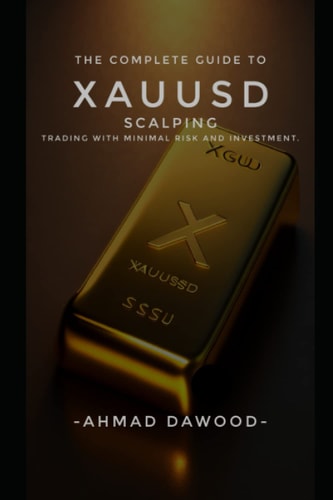 The Complete Guide to XAUUSD Scalping Trading with Minimal Risk and Investment: A Guide to Risk-Free Profits