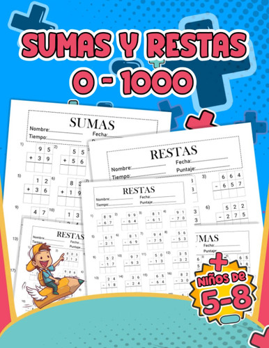Sumas y Restas 0-1000: Cuaderno de Ejercicios de Sumas y Restas Del 0 al 999 con más de 1000 Operaciones para Niños de 3 a 8 Años (Spanish Edition)