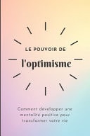 Le pouvoir de l'optimisme - Comment développer une mentalité positive pour transformer votre vie