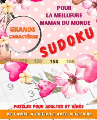 Grands Caractères Sudoku 150 Puzzles Pour La Meilleure Maman Du Monde || ÉDITION SPÉCIALE: Puzzles Pour Adultes Et Aînés De Facile À Difficile Avec ... || las Noël || Grand-Mères (French Edition)