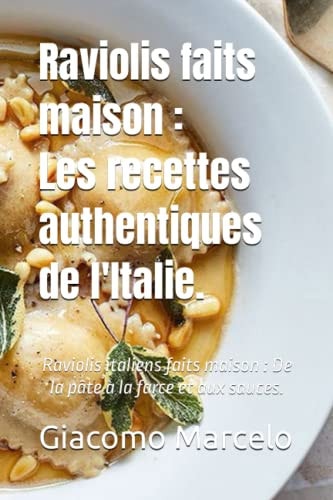 Raviolis faits maison : Les recettes authentiques de l'Italie.: L'Italie en cuisine : De la pâte à la farce et aux sauces. (French Edition)