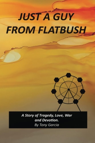 Just a Guy from Flatbush - A Story of Tragedy, Love, War and Devotion