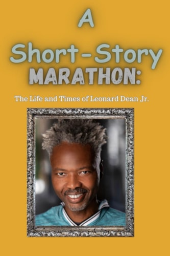 A Short-Story Marathon:: The Life and Times of Leonard Dean Jr.