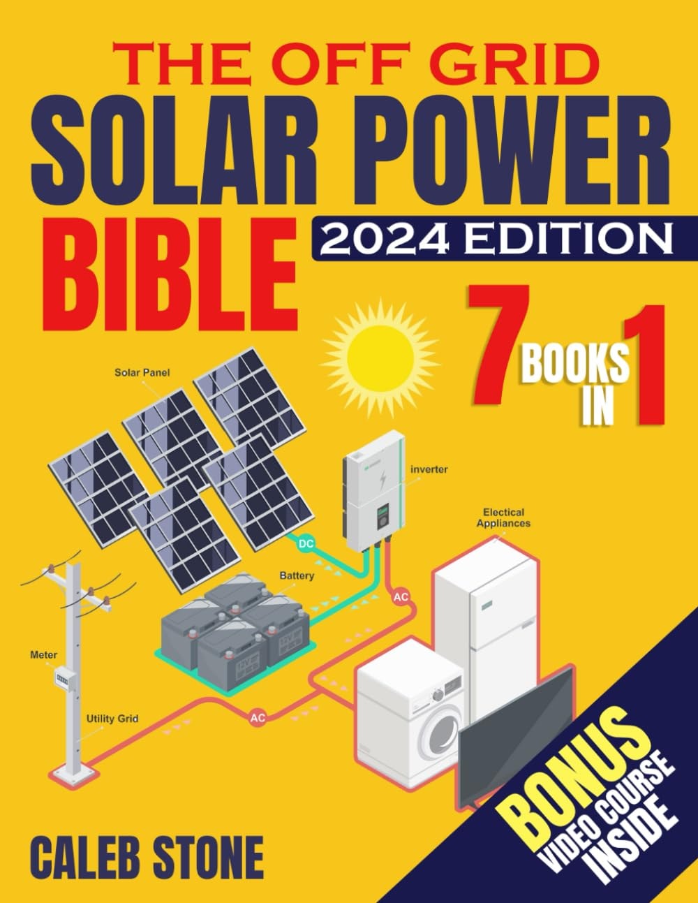 The Off Grid Solar Power Bible: 7 in 1 Easy Illustrated DIY Guide + VIDEO COURSE to Safely Install and Maintain your Own Blackout-Free System. Go from Zero Know-How to Zero Electricity Bills.