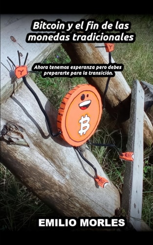 Bitcoin y el fin de las monedas tradicionales: Ahora tenemos esperanza pero debes prepararte para la transición. (Spanish Edition)