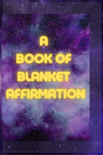 A BOOK OF BLANKET AFFIRMATION