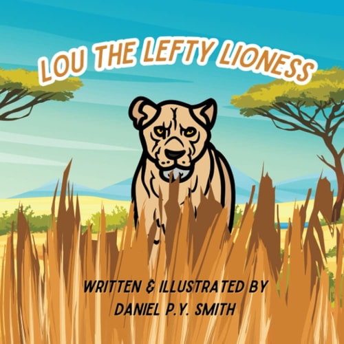 Lou: The Lefty Lioness: Inspiring story about Self-acceptance, Friendship, Bullying, Inner Strength,Left Handed Kids, diversity ,Children's book