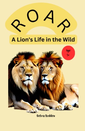 Roar A lion's life in the wild