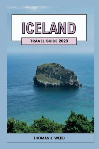 Iceland Vacation Guide 2023 The Best Travel Guide for First Timers: Discover Iceland in 2023