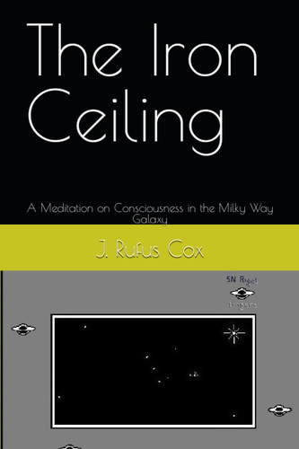 The Iron Ceiling: A Meditation on Consciousness in the Milky Way Galaxy