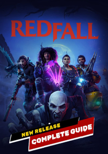Redfall Complete Guide: Walkthrough, Best Tips, Tricks and How to become the best player