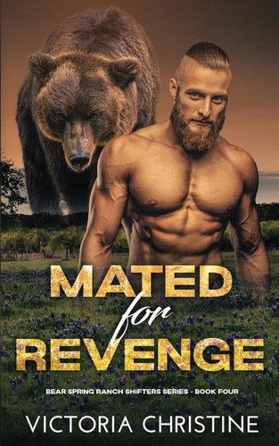 Mated for Revenge: Bear Spring Ranch Shifters Series - Book Four (Bear Spring Shifters Series)