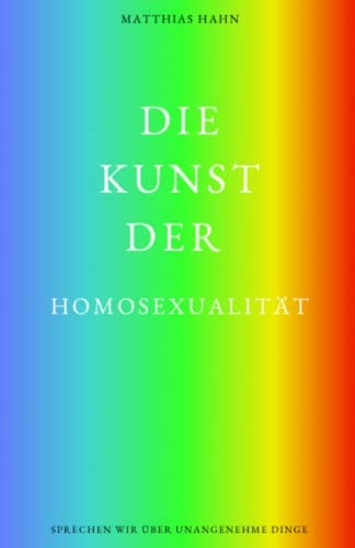 Die Kunst der Homosexualität Sprechen wir über unangenehme Dinge
