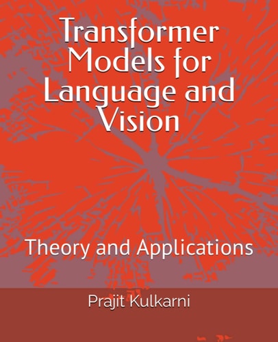 Transformer Models for Language and Vision Theory and Applications