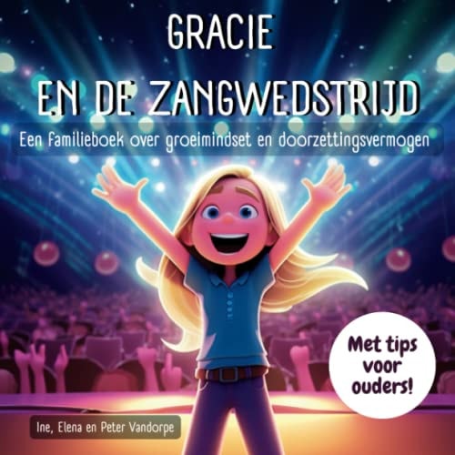Gracie en de zangwedstrijd - Een familieboek over de groeimindset en doorzettingsvermogen: Leer je kind veerkrachtig te zijn en door te zetten! (Dutch Edition)