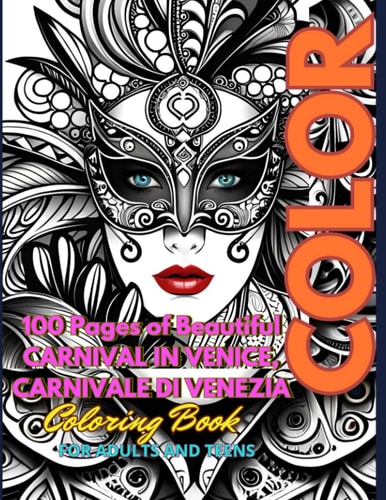 Beautiful Carnival in Venice, Carnivale Di Venezia, Adult Coloring Book: 100 Pages of Beautifully Illustrated Traditional Masks and 17th Century ... X 11 to Color for Relaxation & Stress Relief