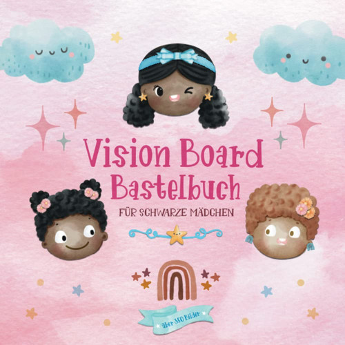 Vision Board Bastelbuch für schwarze Mädchen | über 350 Bilder: Kreativbuch ab 8 Jahre | Selbstvertrauen stärken, Dankbarkeit lernen und Ziele ... Kinder mit dunkler Hautfarbe (German Edition)