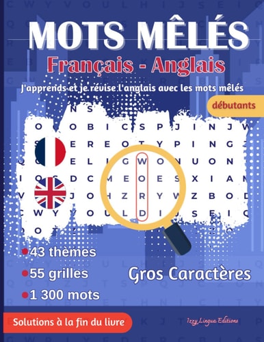 Mots mêlés Français - Anglais: pour Adultes et Enfants à partir de 10 ans | 55 grilles bilingues pour apprendre ou réviser le vocabulaire en s'amusant ... mots (Mots mêlés bilingues) (French Edition)