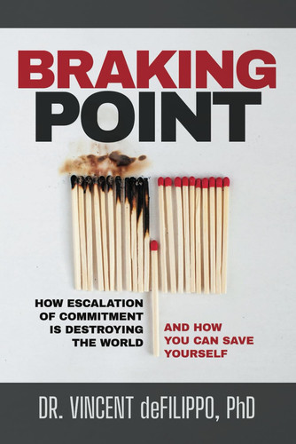 Braking Point:: How Escalation of Commitment Is Destroying the World (and How You Can Save Yourself) (Braking Point Paths to Success)
