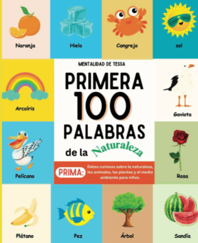 Primera 100 Palabras de la Naturaleza: 100 Hermosas Imagenes con Palabras en Espanol, Edades de 1 a 7 Anos (Spanish Edition)