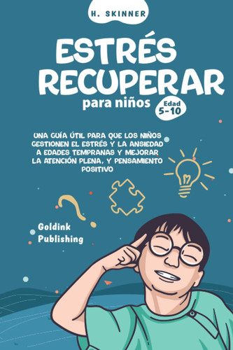 Recuperación del estrés para niños de 5 a 10 años: Una guía útil para que los niños gestionen los problemas de estrés y ansiedad a edades tempranas y ... y el pensamiento positivo (Spanish Edition)