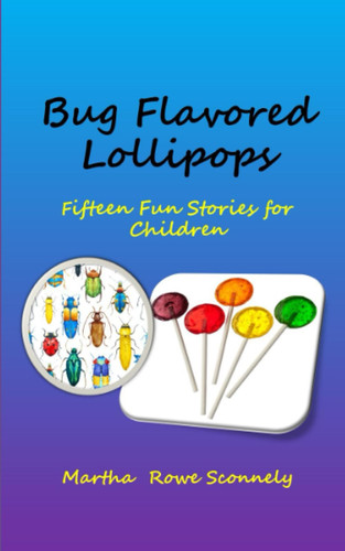 Bug Flavored Lollipops Fifteen Fun Stories for Children