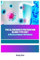 The Alzheimer's Prevention Blood Type Diet - A Revolutionary Approach